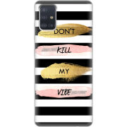 Чехол BoxFace Samsung A515 Galaxy A51 Dont Kill My Vibe