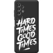 Черный чехол BoxFace Samsung Galaxy A13 4G (A135) Hard Times Good Times