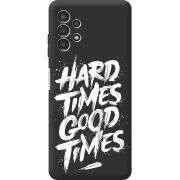 Черный чехол BoxFace Samsung Galaxy A32 5G (A326) Hard Times Good Times