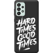 Черный чехол BoxFace Samsung Galaxy A73 5G (A736) Hard Times Good Times