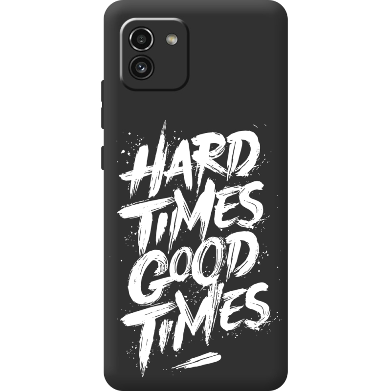 Черный чехол BoxFace Samsung Galaxy A03 (A035) Hard Times Good Times