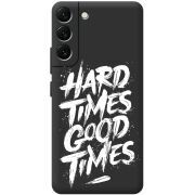 Черный чехол BoxFace Samsung Galaxy S22 Plus (S906) Hard Times Good Times