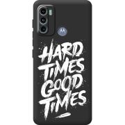 Черный чехол BoxFace Motorola G60 Hard Times Good Times
