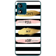 Чехол BoxFace Motorola E13 Dont Kill My Vibe