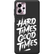 Черный чехол BoxFace Motorola G13 Hard Times Good Times