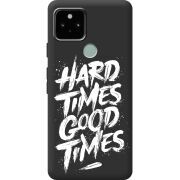 Черный чехол BoxFace Google Pixel 5A Hard Times Good Times