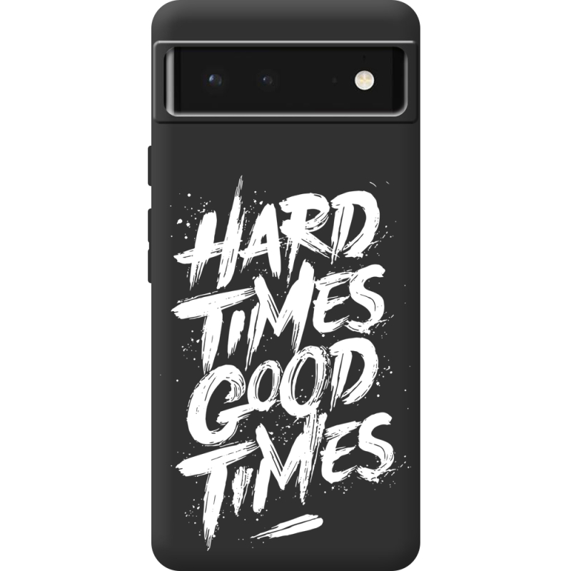 Черный чехол BoxFace Google Pixel 6 Hard Times Good Times