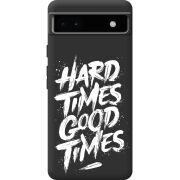 Черный чехол BoxFace Google Pixel 6A Hard Times Good Times