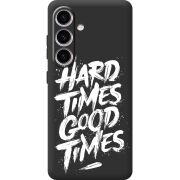 Черный чехол BoxFace Samsung Galaxy S24 Hard Times Good Times