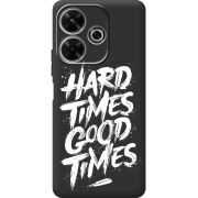 Черный чехол BoxFace Xiaomi Redmi 13 Hard Times Good Times