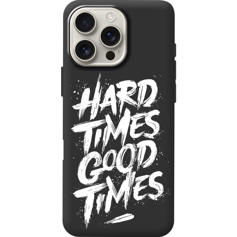 Черный чехол BoxFace Apple iPhone 16 Pro Max Hard Times Good Times