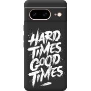 Черный чехол BoxFace Google Pixel 7 Hard Times Good Times