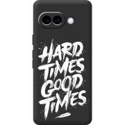 Чорний чохол BoxFace Google Pixel 9A Hard Times Good Times