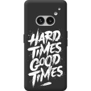 Черный чехол BoxFace Nothing Phone (2a) Plus Hard Times Good Times